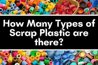 How many types of scrap plastic are there?