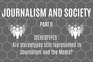 Journalism and Society- Part II: Stereotypes