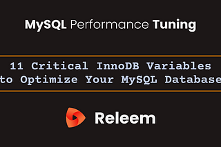 InnoDB Performance Tuning — 11 Critical InnoDB Variables to Optimize Your MySQL Database