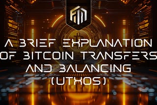 A brief explanation of Bitcoin transfers and balancing (UTXOs)