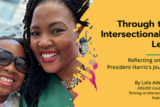 Through the Intersectionality Lens: Processing Vice President Harris’s Journey as a Woman, Black…
