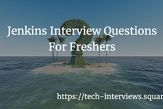 Jenkins Interview Questions For Freshers