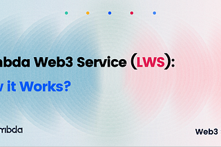 Lambda Web3 Service: How it works?