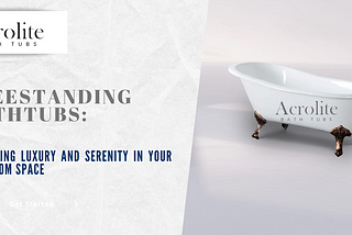 Freestanding Bathtubs: Embracing Luxury and Serenity in Your Bathroom Space