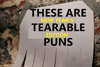 These are tearable puns.