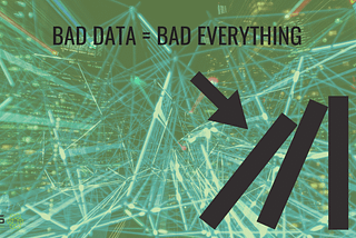 Not All Data Is Created Equal — Some Data Just Plain Sucks