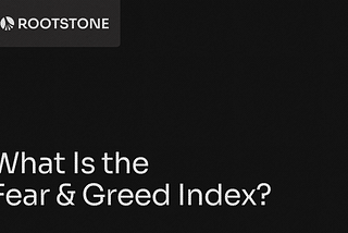 Rootstone branded graphic with the title “What Is the Fear and Greed Index?” displayed on a dark background with abstract geometric lines.