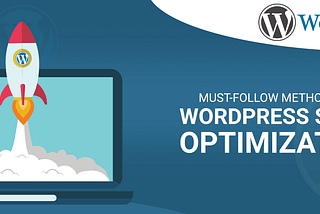 Must-Follow Methods For WordPress Speed Optimization