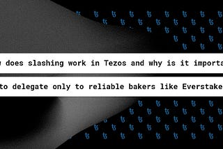 Tezos Slashing: Delegating to Reliable Bakers Like Everstake