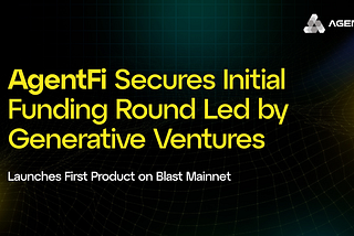 AgentFi Secures Initial Funding Round Led by Generative Ventures