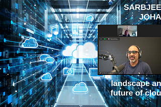 Episode #20—Deep Conversation with Sarbjeet Johal on the Landscape and Future of Cloud