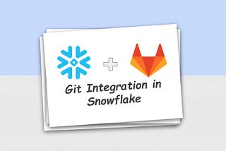 Git Integration in Snowflake ❄️