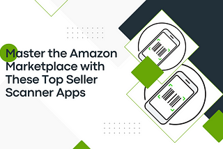 Master the Amazon Marketplace with These Top Seller Scanner Apps