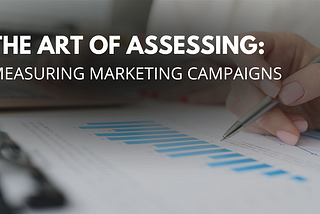 The Art of Assessing: A Guide to Measuring Marketing Campaigns