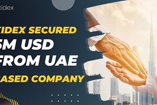 Xidex Secured 5M USD From UAE Based Company