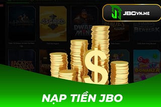JBO|Hướng Dẫn Các Thao Tác Nạp Tiền Tại Jbo