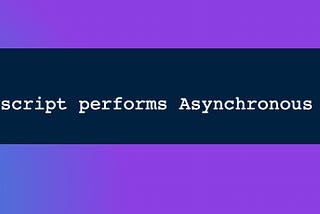 Day 2: How Javascript performs Asynchronous tasks?