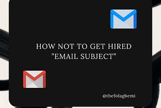 How NOT to get Hired ; Email Subject