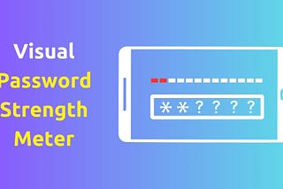 Building a Visual Password Strength Meter in Android: A Simple Guide