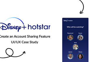 Create an Account Sharing Feature for Disney+ Hotstar: UI/UX Case Study
