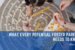 What Every Potential Foster Parent Needs to Know