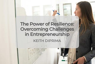 The Power of Resilience: Overcoming Challenges in Entrepreneurship