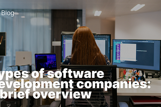 Types of software development companies: a brief overview