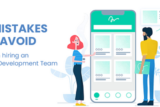 6 Mistakes to Avoid when choosing an App Development Company