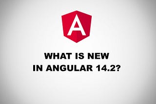 What is new in Angular 14.2?