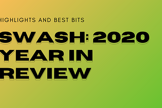 Swash: 2020 Year in Review