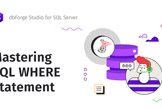 Mastering SQL WHERE statement with dbForge Studio for SQL Server