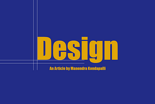 Design: A dive into Good and Bad Designs