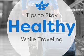 5 Ways You Can Stay Healthy While Traveling
