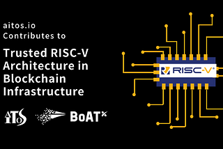 aitos.io Contributes to RISC-V Foundation’s Blockchain Architecture Whitepaper, Proposing Security…