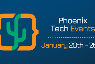 Phoenix Tech Events (Jan. 20th-26th)