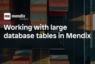 Five tips for working with large database tables in Mendix