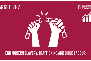 SDG8.7 End Modern Slavery, Trafficking and Child Labour