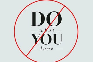Is “do what you love” really a good advice?