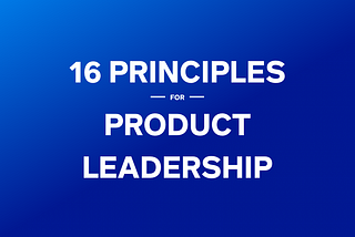 16 Principles for Product Leadership