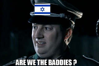 Israel, you are the baddies