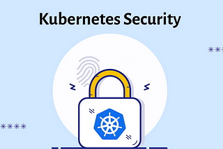 ⎈Mastering Kubernetes: Security Best Practices For Your k8s Cluster