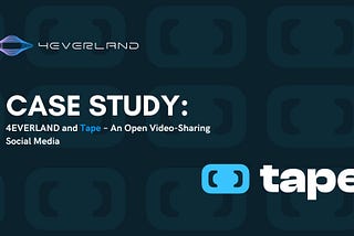 Case Study: 4EVERLAND and Tape - An Open Video-Sharing Social Media