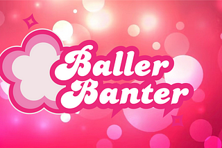 Baller Banter Podcast — Episode 1