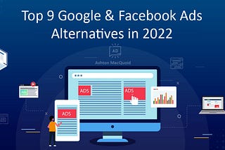 Top 9 Google & Facebook Ads Alternatives in 2022