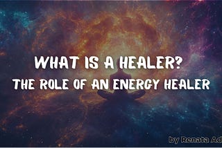 What is a Healer? The Role of an Energy Healer