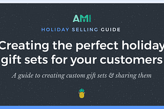 The AMI Holiday Selling Guide: Creating the perfect holiday gift sets