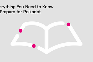 Everything you Need to Know to Prepare for Polkadot