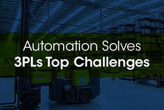 Automation Solves 3PLs Top Challenges