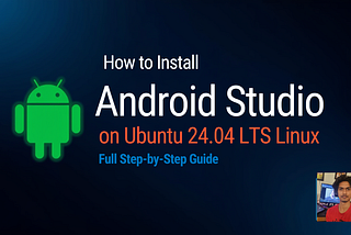 How to Install Android Studio on Ubuntu 24.04 LTS (Step-by-Step)