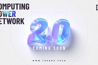 🔥 Big News! TrendX Computing Power 2.0 Upgrade is Coming！